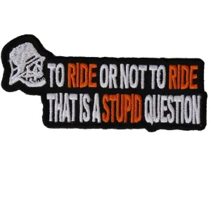 Daniel Smart To Ride or Not To Ride That's A Stupid Question Biker Embroidered Iron On Patch, 4 x 2 inches